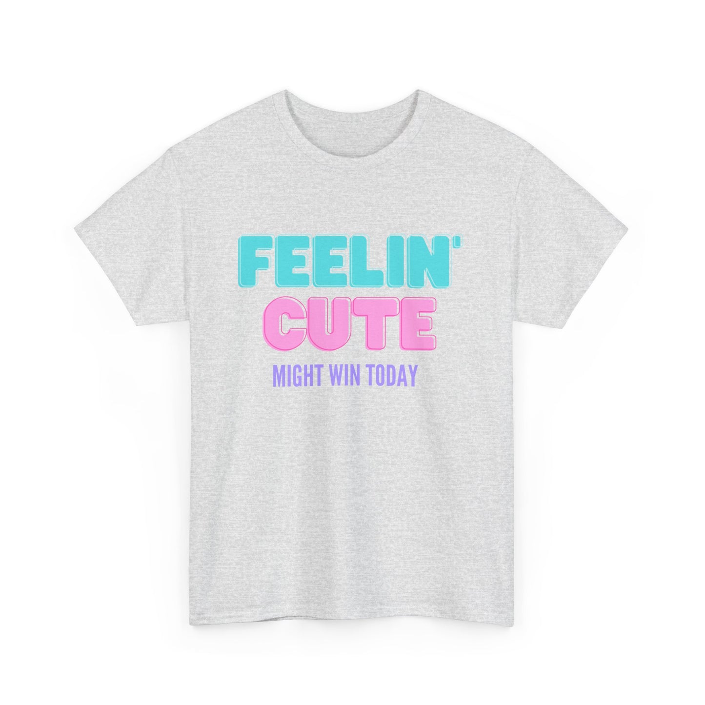 T-shirt: Feeling cute, might win