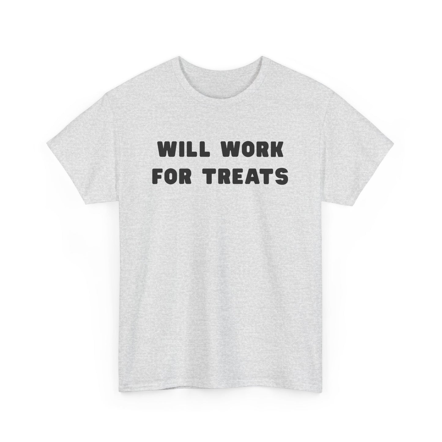 T-shirt: Will work for treats