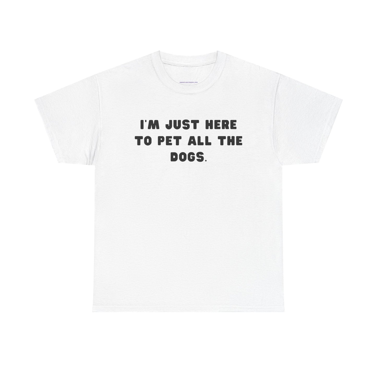 T-shirt: I'm Just Here to Pet All the Dogs