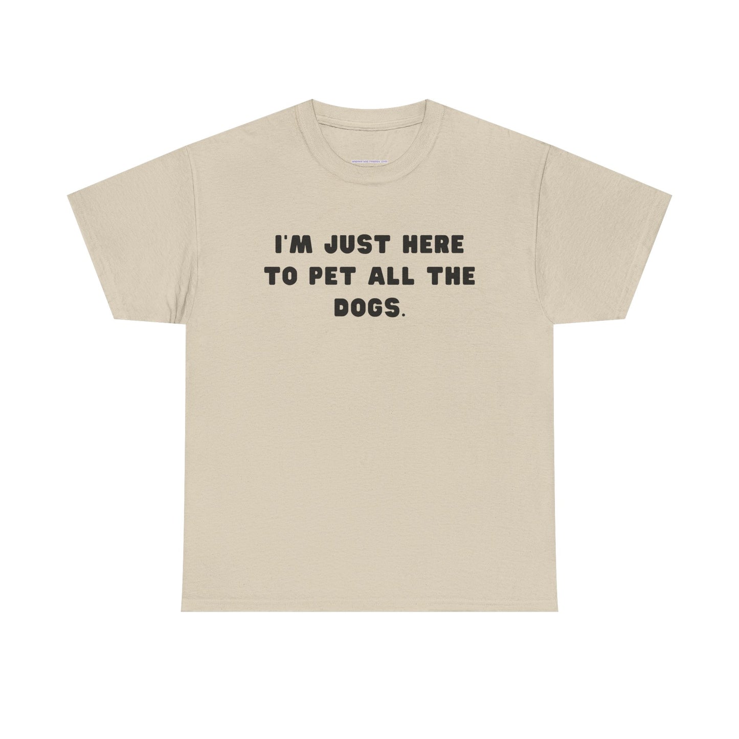 T-shirt: I'm Just Here to Pet All the Dogs