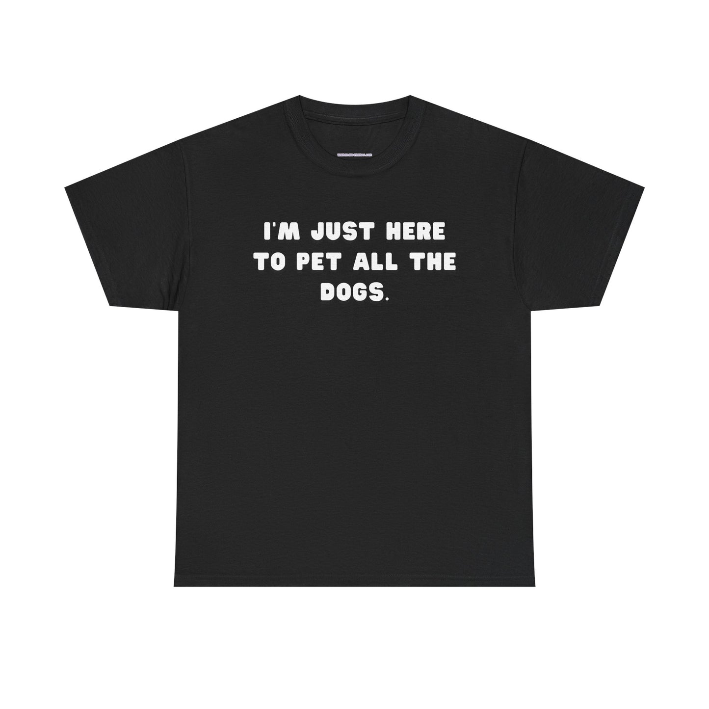 T-shirt: I'm Just Here to Pet All the Dogs
