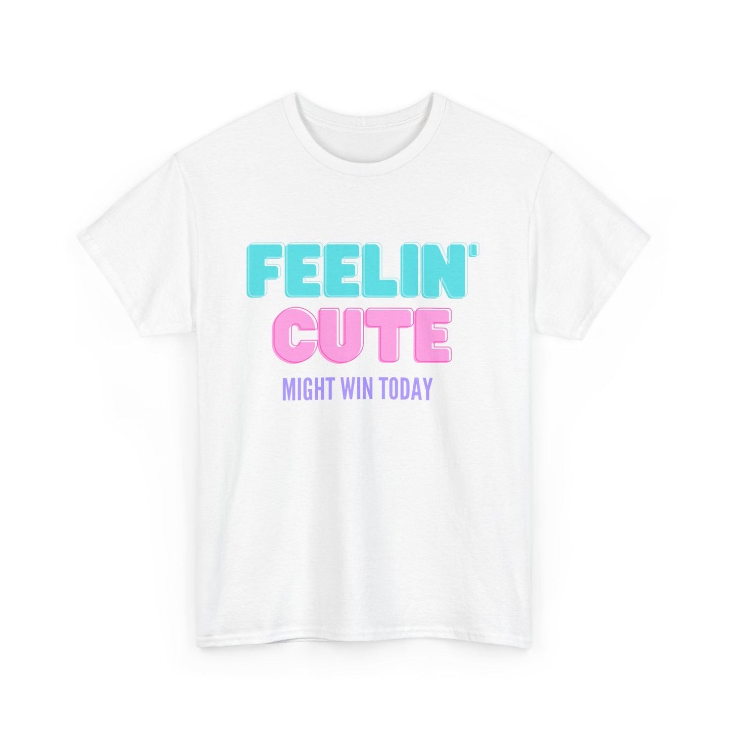 T-shirt: Feeling cute, might win
