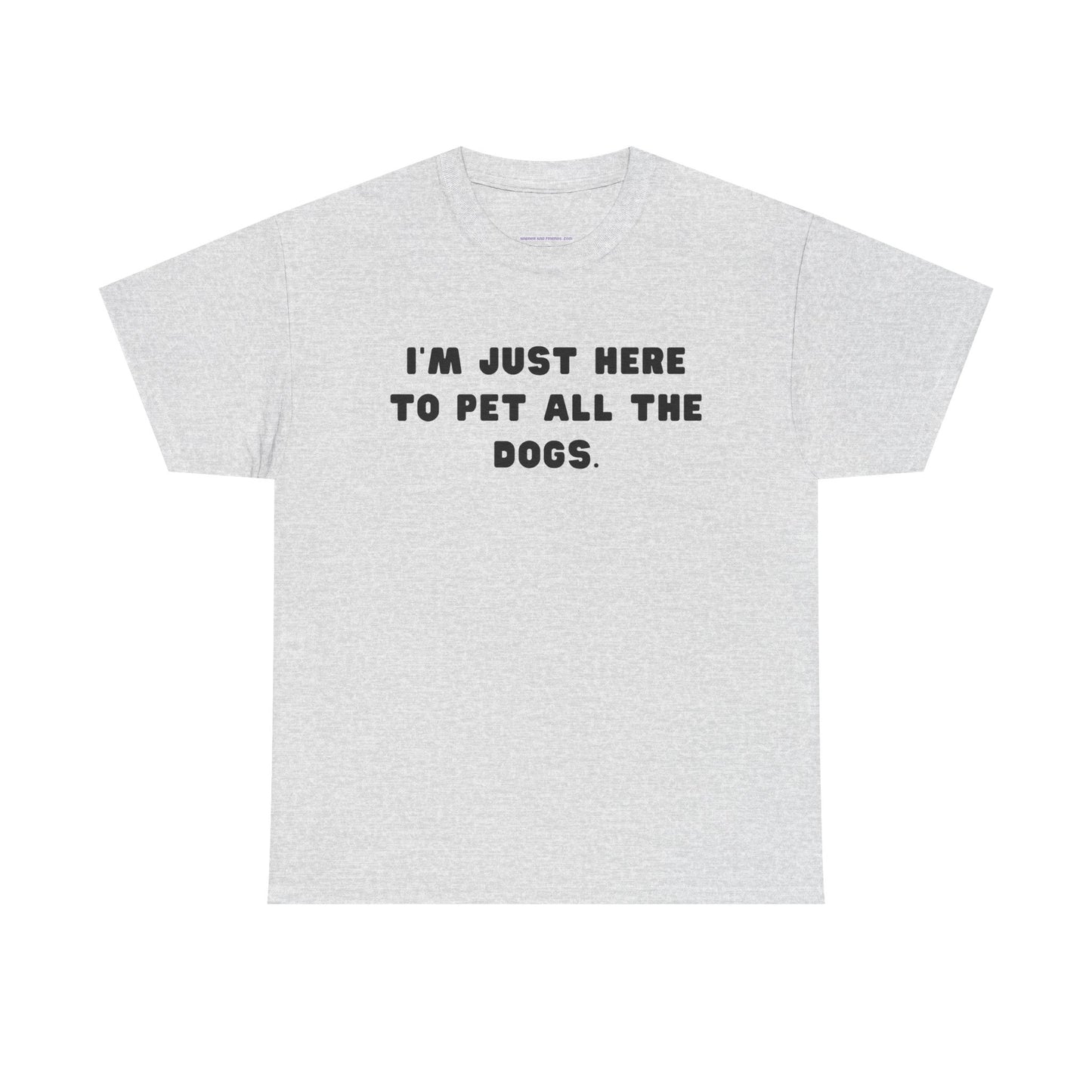 T-shirt: I'm Just Here to Pet All the Dogs