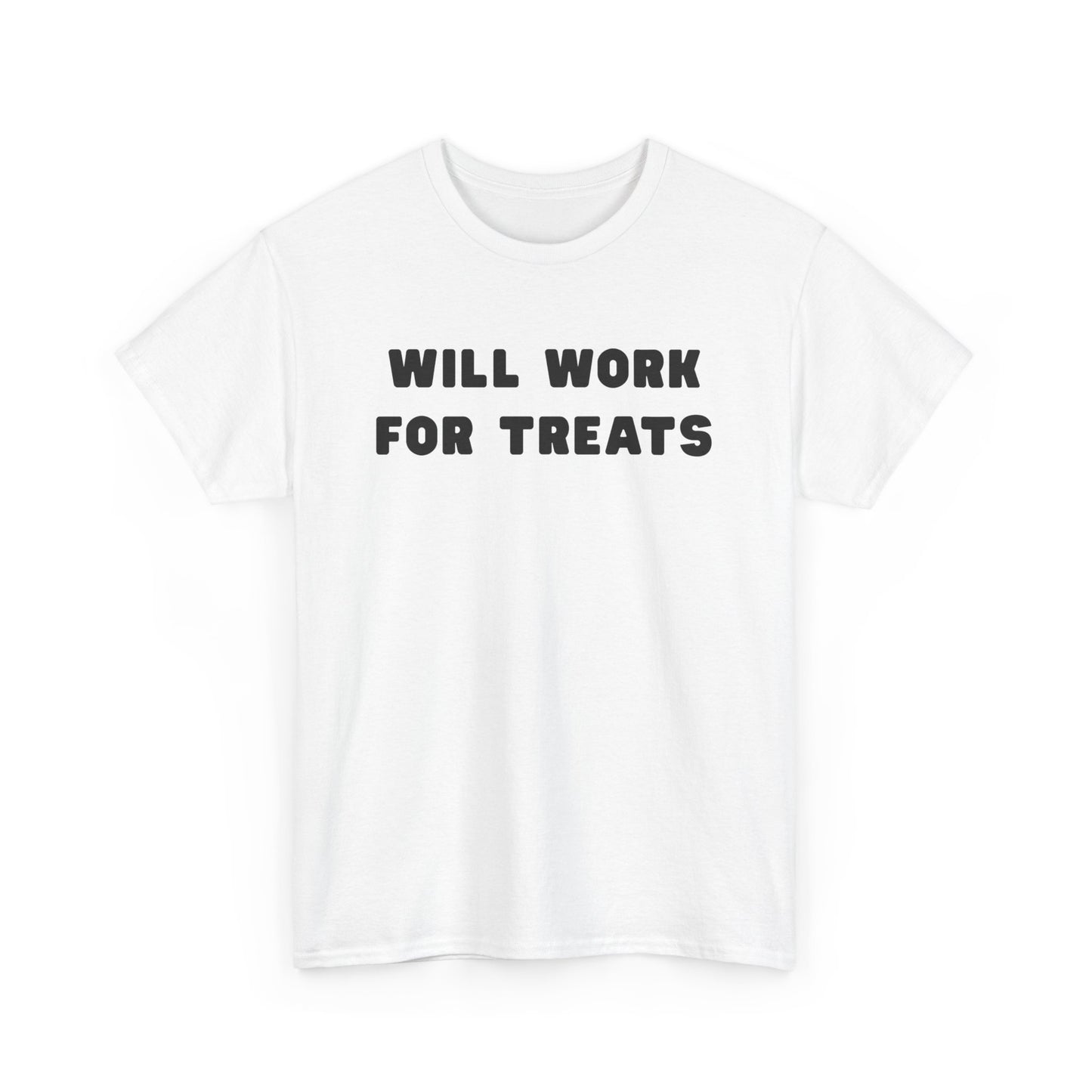 T-shirt: Will work for treats