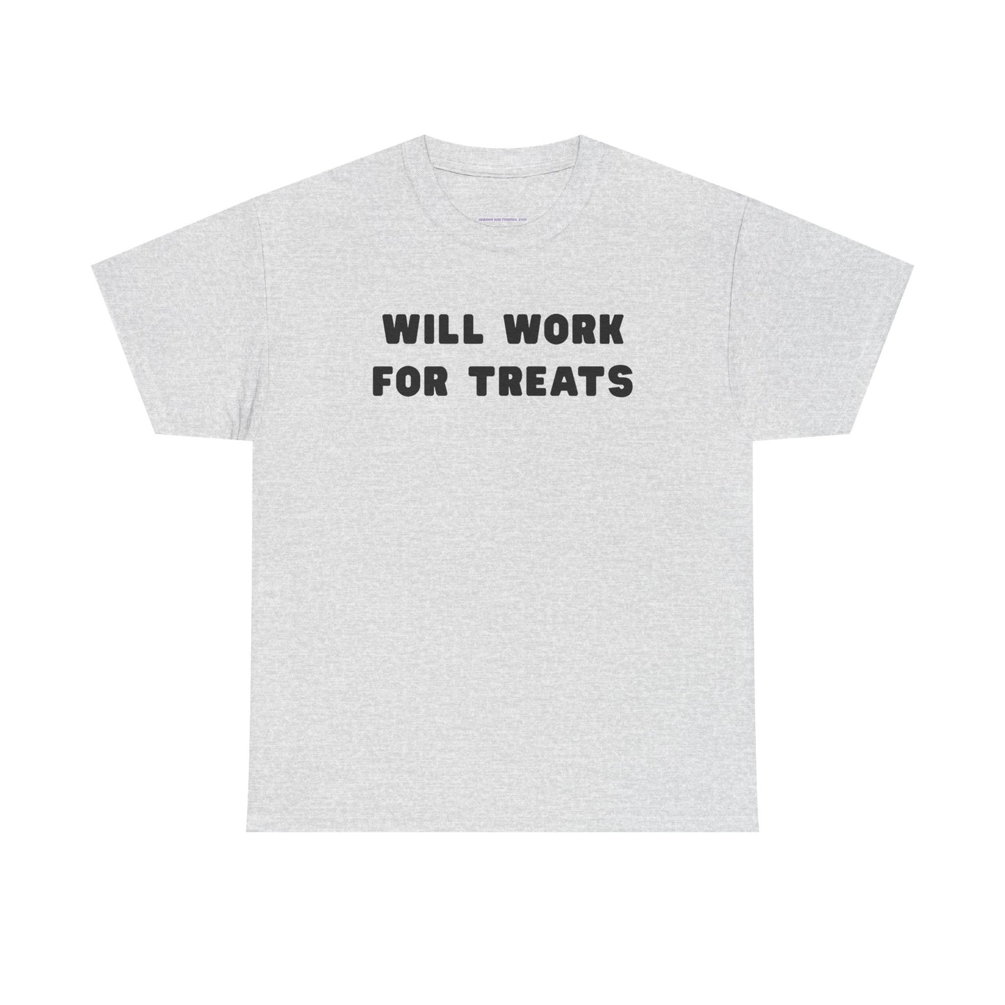 T-shirt: Will work for treats