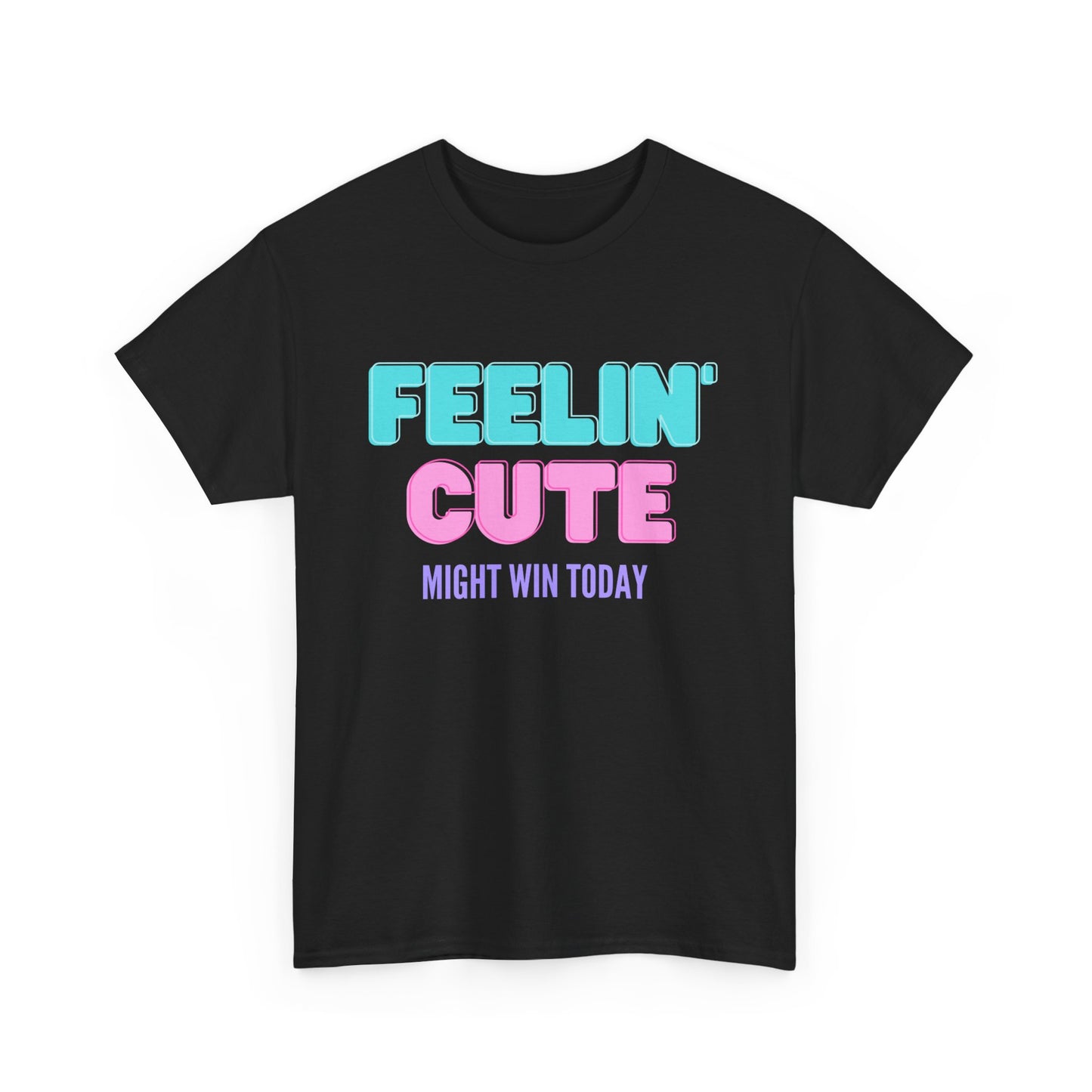 T-shirt: Feeling cute, might win