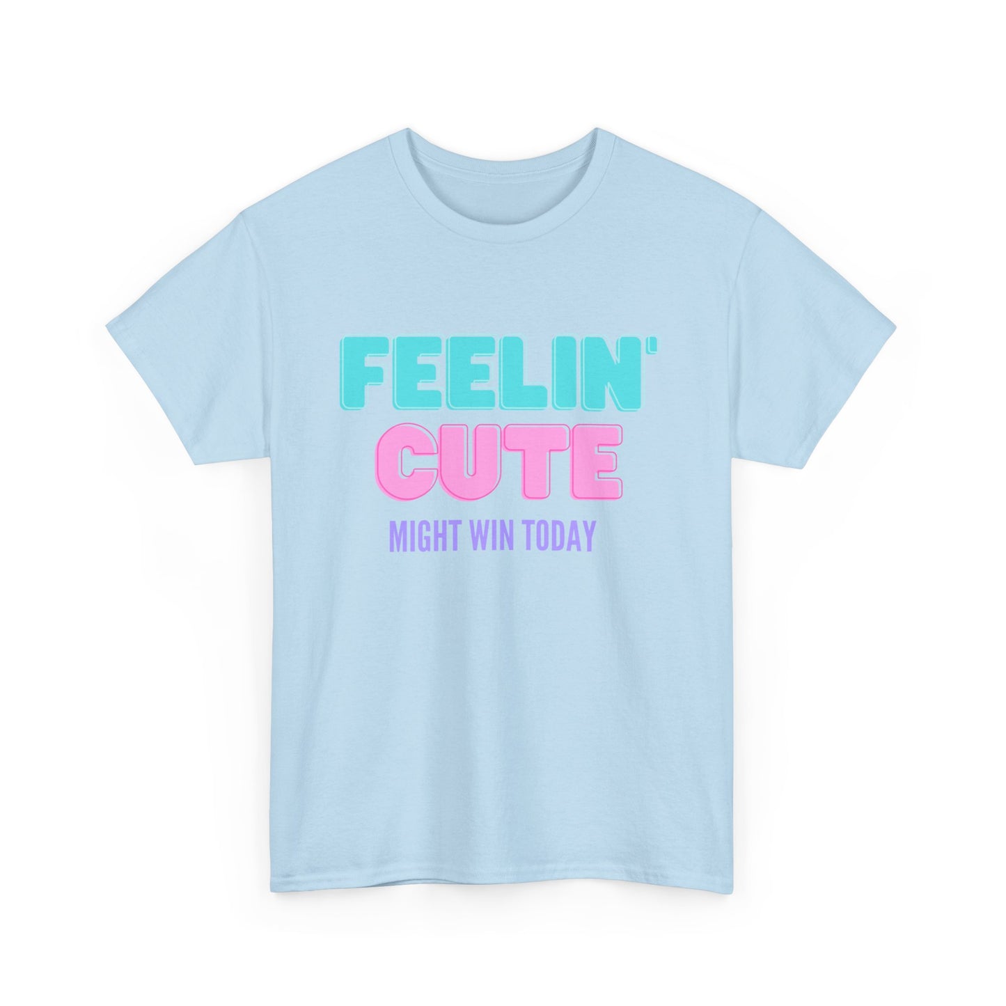 T-shirt: Feeling cute, might win