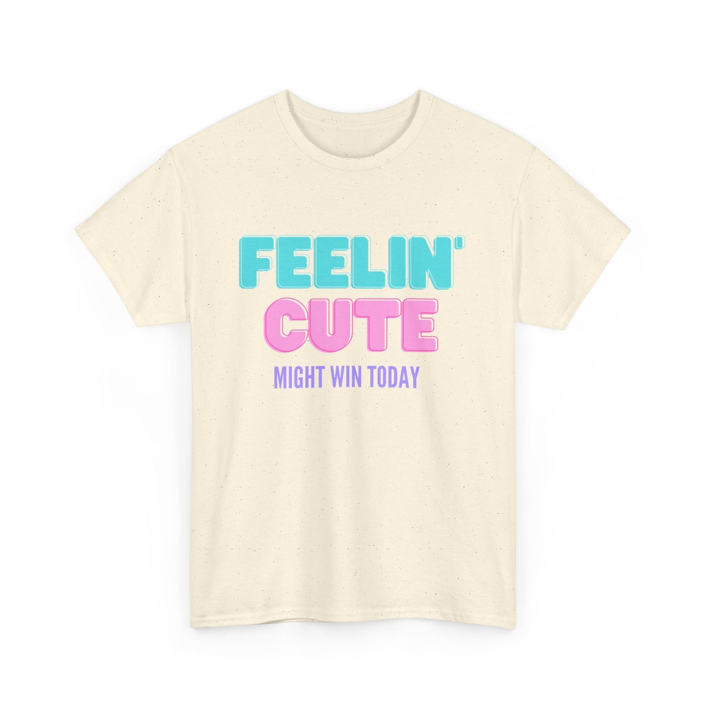 T-shirt: Feeling cute, might win