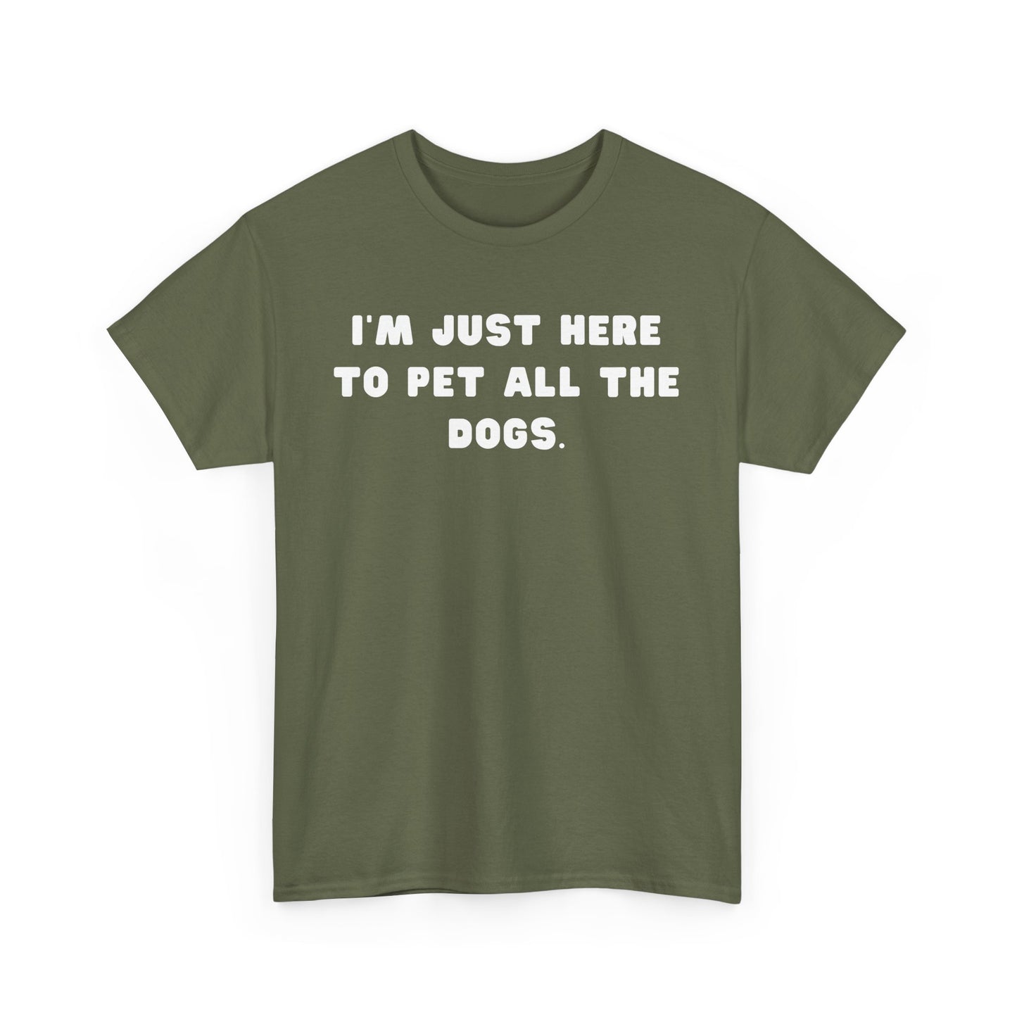 T-shirt: I'm Just Here to Pet All the Dogs