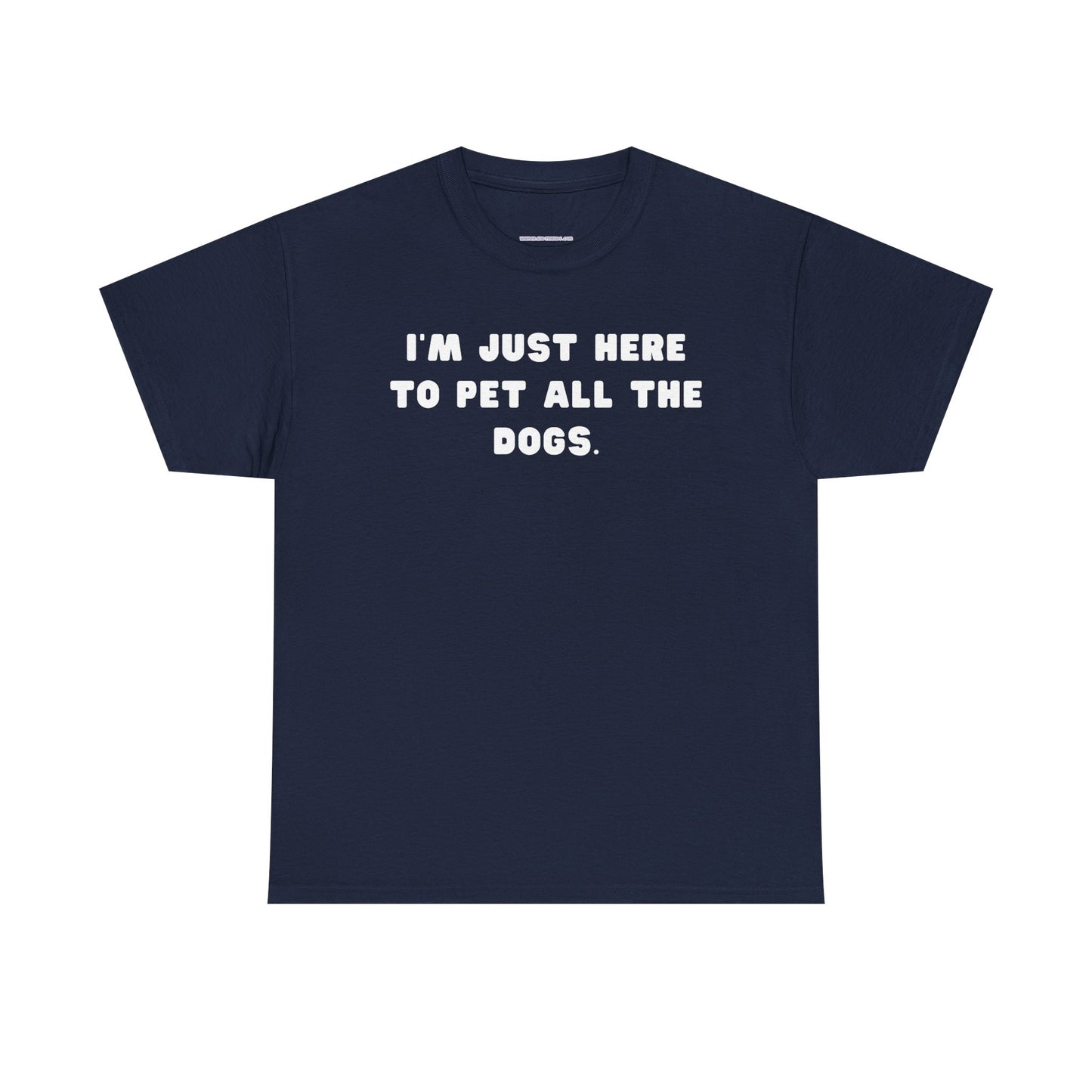T-shirt: I'm Just Here to Pet All the Dogs