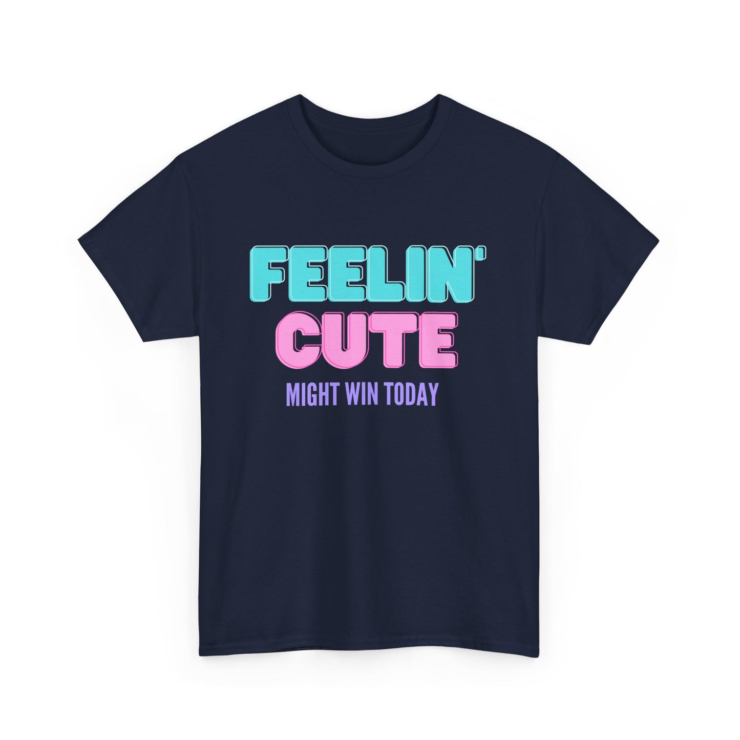 T-shirt: Feeling cute, might win