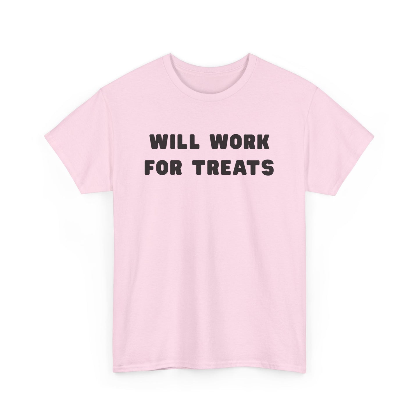 T-shirt: Will work for treats