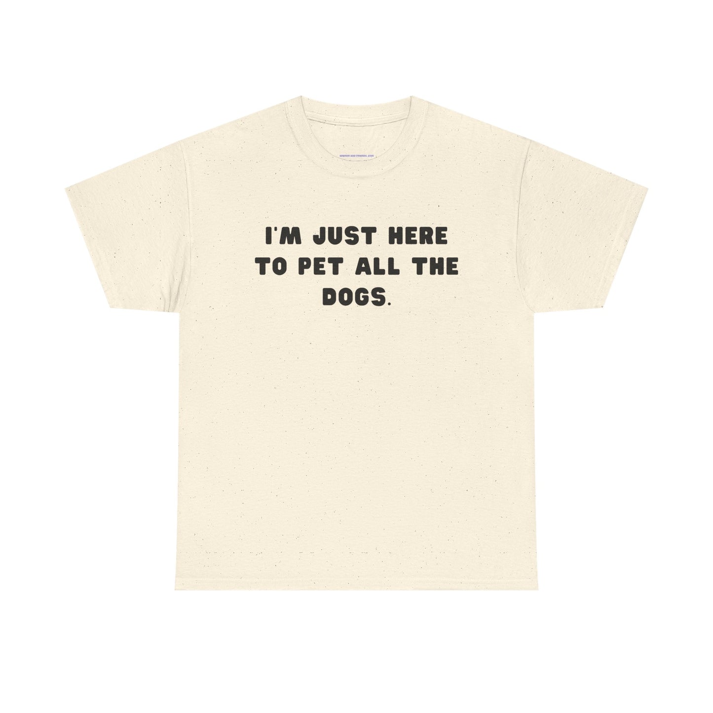 T-shirt: I'm Just Here to Pet All the Dogs