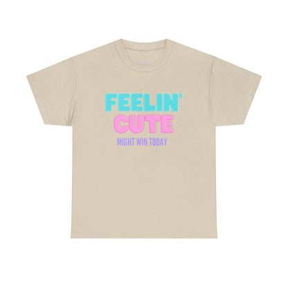 T-shirt: Feeling cute, might win