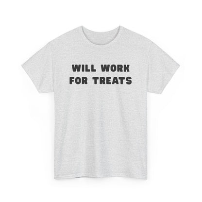 T-shirt: Will work for treats