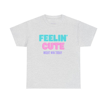 T-shirt: Feeling cute, might win