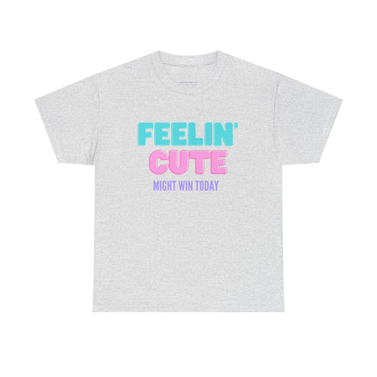 T-shirt: Feeling cute, might win