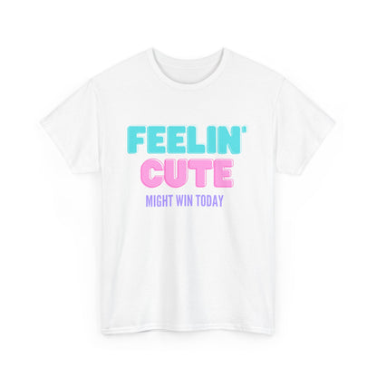 T-shirt: Feeling cute, might win