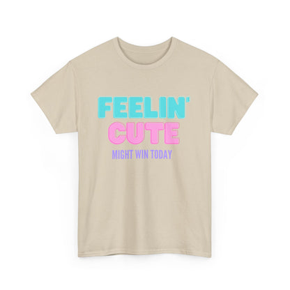 T-shirt: Feeling cute, might win