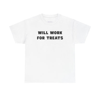 T-shirt: Will work for treats