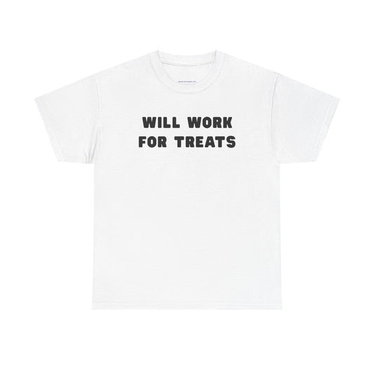 T-shirt: Will work for treats