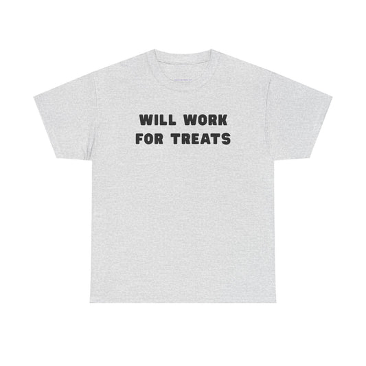 T-shirt: Will work for treats