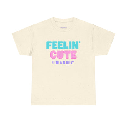 T-shirt: Feeling cute, might win